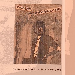 Violent Onsen Geisha: Wagamama Na Ofukuro LP (PRE-ORDER)